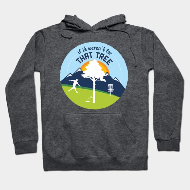 Disc Golf: If It Weren't For That Tree Hoodie by discgolfdesigns